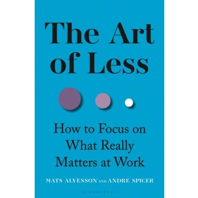 The Art Of Less - Mats Alvesson