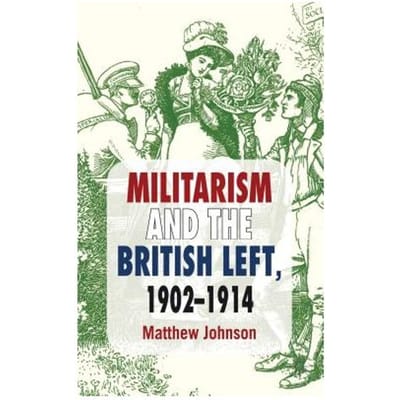 Militarism And The British Left, 1902-1914 - M. Johnson