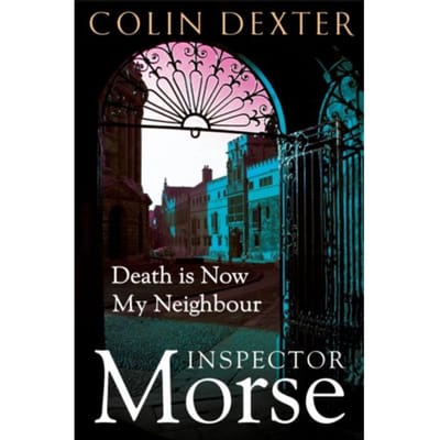 Death Is Now My Neighbour - Inspector Morse Mysteries - Colin Dexter
