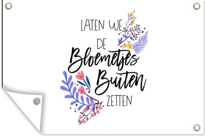 Muurdecoratie Quotes - Spreuken - Laten we de bloemetjes buiten zetten - 180x120 cm - Tuinposter - Tuindoek