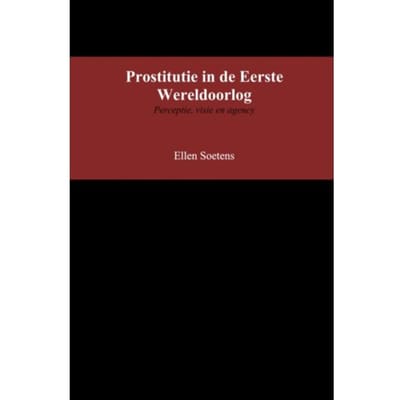 Prostitutie In De Eerste Wereldoorlog - Ellen Soetens