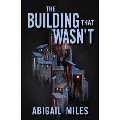 The Building That Wasn't - Miles, Abigail