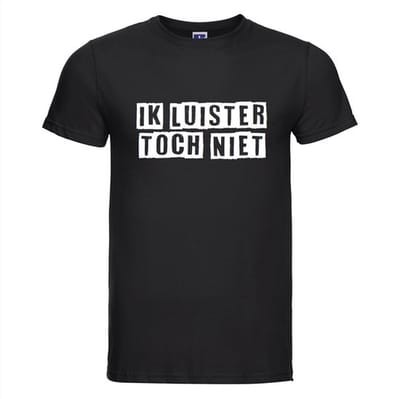 Ik luister toch niet T-shirt - 100% Katoen - Maat XS - Classic Fit - Zwart