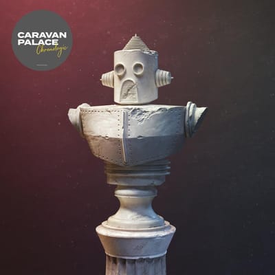 Chronologic (Deluxe Edition, 1 - Caravan Palace