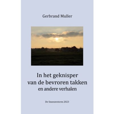 In Het Geknisper Van De Bevroren Takken En Andere Verhalen - Gerbrand Muller