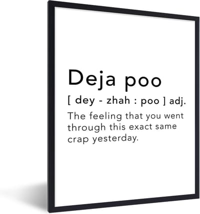 Fotolijst incl. Poster - Spreuken - Quotes - The feeling that you went through this exact same crap yesterday - Deja vu - 30x40 cm - Posterlijst