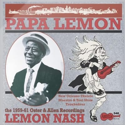 Lemon Nash - Papa Lemon - New Orleans Ukulele Maestro & Tent Show Troubadour - The 1959-61 Oster & Allen Recordings (CD)