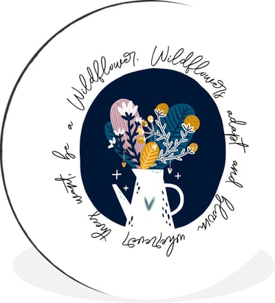 WallCircle - Wandcirkel - Muurcirkel - Wildflowers adapt and bloom wherever they want, be a Wildflower - Spreuken - Quotes - Aluminium - Dibond - 30x30 cm - Binnen en Buiten
