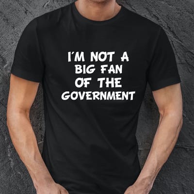 Unisex T-shirt- maat L- Demonstratie shirt- I'm not a big fan of the Government- kleur zwart- staken- protest shirt- statement-samenleving.