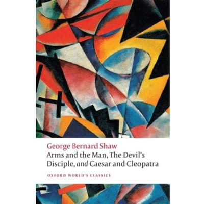 Arms And The Man, The Devil's Disciple, And Caesar And Cleopatra - Oxford World's Classics - George Bernard Shaw