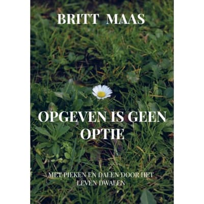 Opgeven Is Geen Optie - Britt Maas