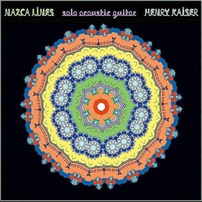 Henry Kaiser - Nazca Lines: Solo Acoustic Guitar (CD)