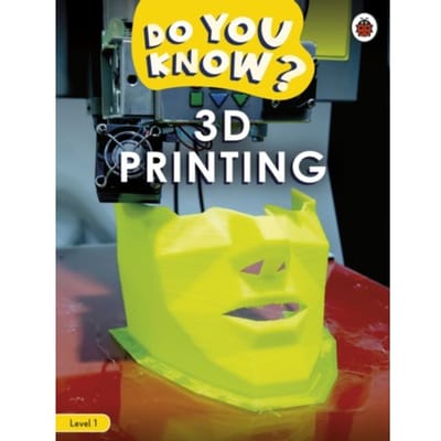 Do You Know? Level 1 - 3d Printing - Do You Know? - Ladybird