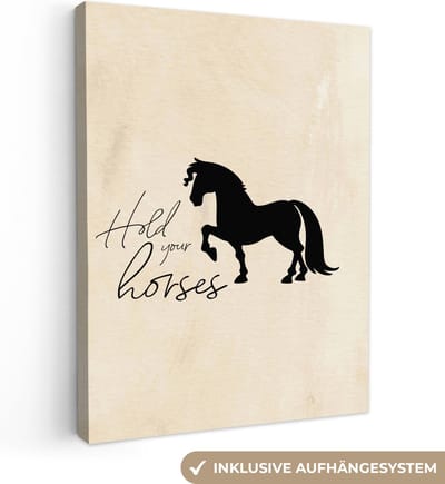 Canvas schilderij 120x160 cm - Wanddecoratie Paarden - Quotes - Hold your horses - Spreuken - Muurdecoratie woonkamer - Slaapkamer decoratie - Kamer accessoires - Schilderijen