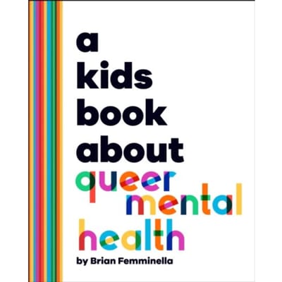 A Kids Book About Queer Mental Health - A Kids Book - Brian Femminella