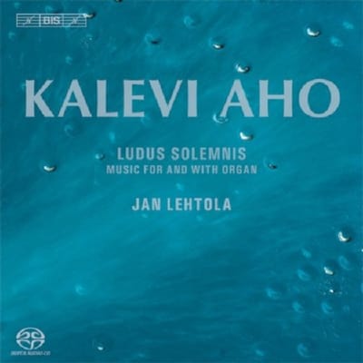 Jan Lehtola - Aho: Ludus Solemnis (SACD)