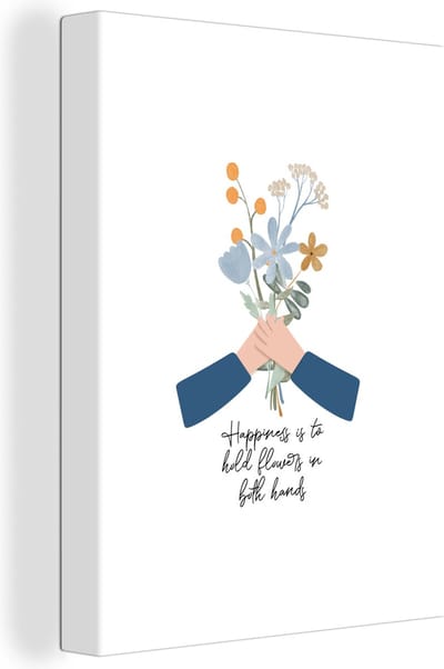 Canvas Schilderij Quotes - Happiness is to hold flowers in both hands - Spreuken - 30x40 cm - Wanddecoratie