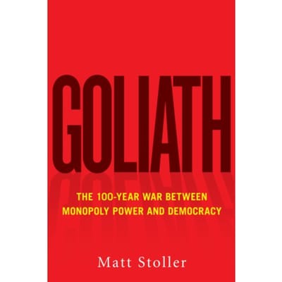 Goliath - Must-Read American History - Matt Stoller