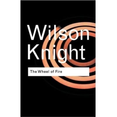 The Wheel Of Fire - Routledge Classics - Knight, G. Wilson