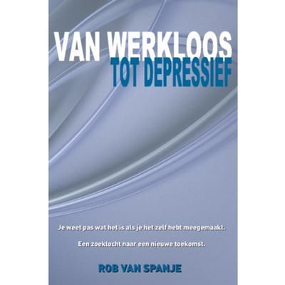 Van Werkloos Tot Depressief - Rob van Spanje