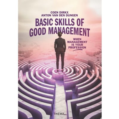 Basic Skills Of Good Management - Anton van den Dungen