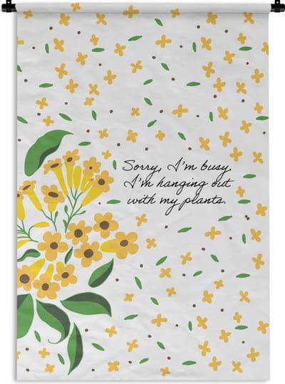 Wandkleed - Wanddoek - Bloemen - Sorry I'm busy I'm hanging out with my plants - Spreuken - Quotes - 120x180 cm - Wandtapijt