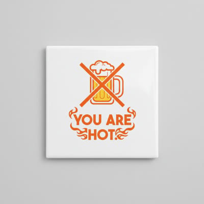 Grappige “You Are Hot” Keramische Tegel 15x15 cm – Humoristisch Geen-Bier Vlammen Design | Uniek Cadeau & Homebar Decoratie