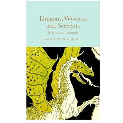 Dragons, Wyverns And Serpents: Myths And Legends - Macmillan Collector's Library