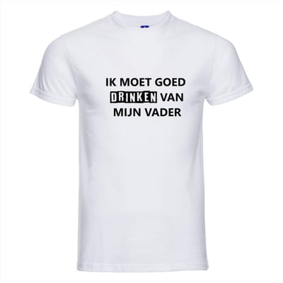 IK MOET GOED DRINKEN VAN MIJN VADER T-shirt - 100% Katoen - Maat XS - Classic Fit - Wit