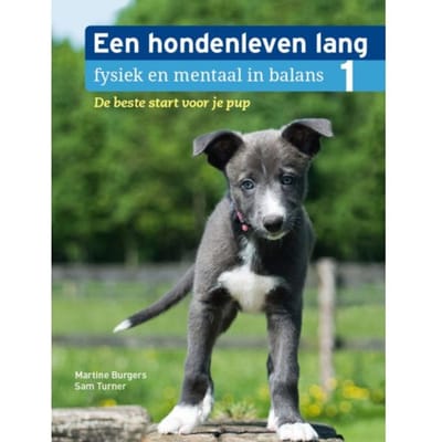 De Beste Start Voor Je Pup - Een Hondenleven Lang Fysiek En Mentaal In Balans - Martine Burgers