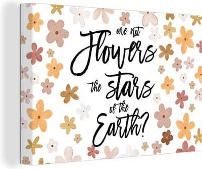 Canvas Schilderij Spreuken - Quotes - Are not flowers the stars of the earth? - 30x20 cm - Wanddecoratie