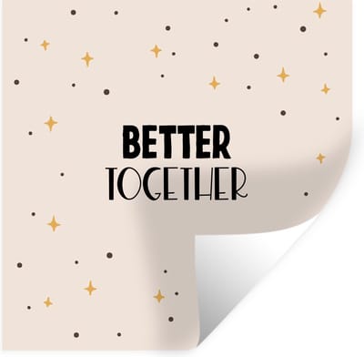 Muurstickers - Sticker Folie - Quotes - Relatie - Stel - Better together - Spreuken - 100x100 cm - Plakfolie - Muurstickers Kinderkamer - Zelfklevend Behang XXL - Zelfklevend behangpapier - Stickerfolie