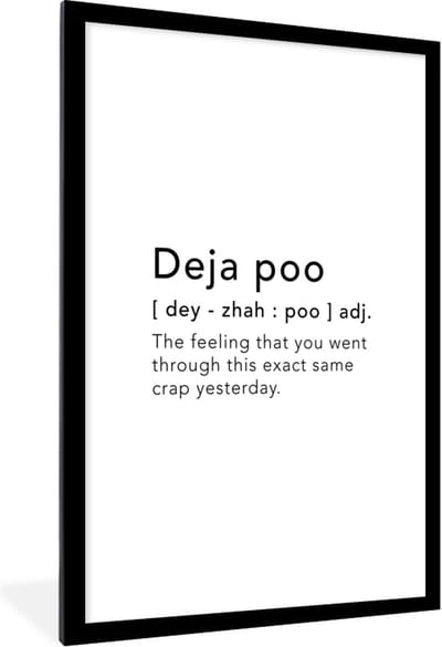 Fotolijst incl. Poster - Spreuken - Quotes - The feeling that you went through this exact same crap yesterday - Poep - 80x120 cm - Posterlijst