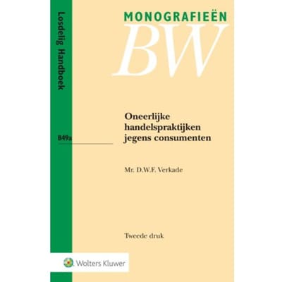 Oneerlijke Handelspraktijken Jegens Consumenten - Monografieen Bw - D.W.F. Verkade