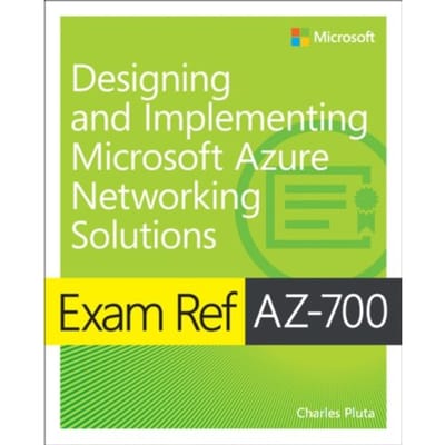 Exam Ref Az-700 Designing And Implementing Microsoft Azure Networking Solutions - Exam Ref - Charles Pluta