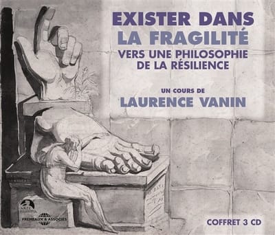 Un Cours De Laurence Vanin - Exister Dans La Fragilite - Vers Une Philosophie D (3 CD)
