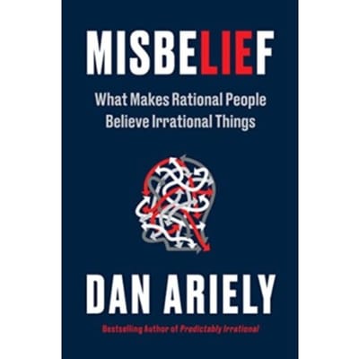 Misbelief - Dr. Dan Ariely