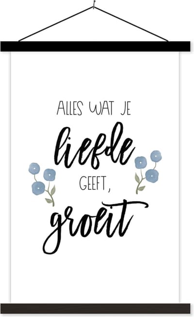 Posterhanger incl. Poster 40x60 cm - Schoolplaat - Spreuken - Alles wat je liefde geeft, groeit - Quotes - Textielposter - Zwarte latten