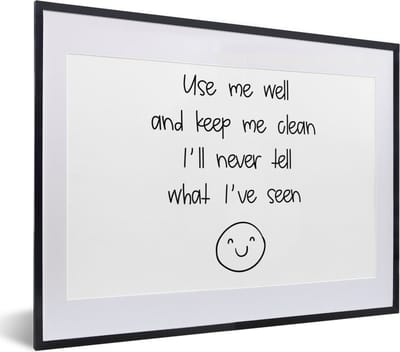 Fotolijst incl. Poster - Spreuken - Quotes - Use me well and keep me clean I'll never tell what I've seen - Smiley - 40x30 cm - Posterlijst