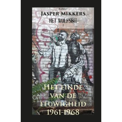 Het Einde Van De Eeuwigheid 1961-1968 - Wolfsbit - Jasper Mikkers