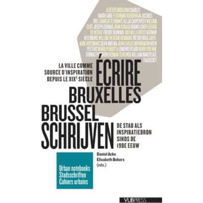 Écrire Bruxelles/Brussel schrijven - Urban Notebooks / Stadsschriften / Cahiers Urbains