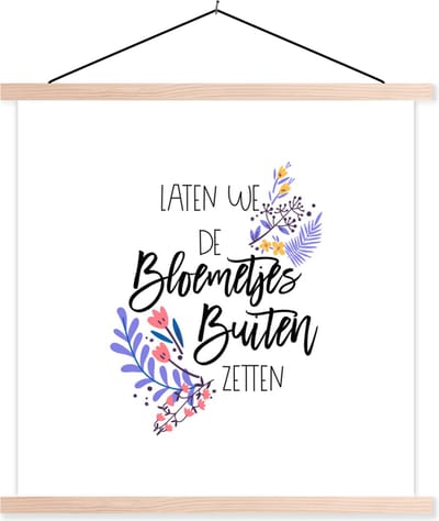 Posterhanger incl. Poster 40x40 cm - Schoolplaat - Laten we de bloemetjes buiten zetten - Quotes - Spreuken - Textielposter - Blanke latten