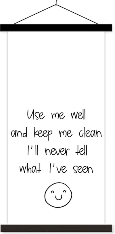 Posterhanger incl. Poster 40x80 cm - Schoolplaat - Spreuken - Quotes - Use me well and keep me clean I'll never tell what I've seen - Smiley - Emoji - Textielposter - Zwarte latten