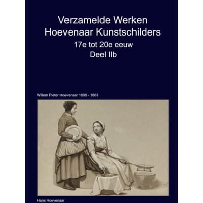 Verzamelde Werken Hoevenaar Kunstschilders 17e Tot 20e Eeuw Deel Iib - Hans Hoevenaar