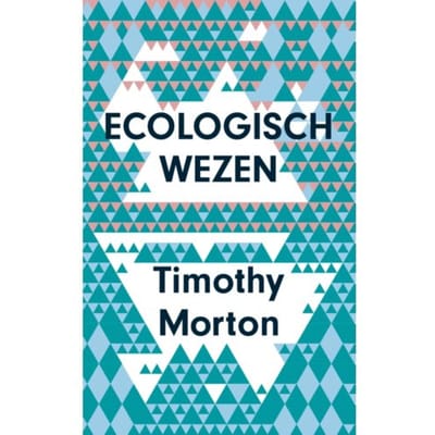Ecologisch Wezen - Timothy Morton