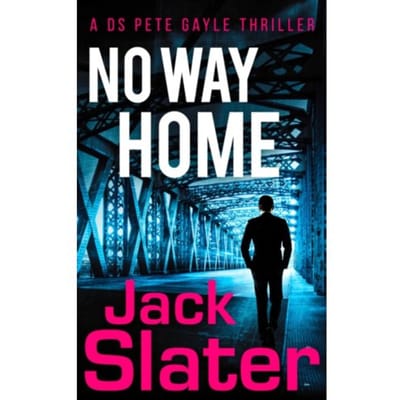 No Way Home - Ds Peter Gayle Thriller Series - Jack Slater