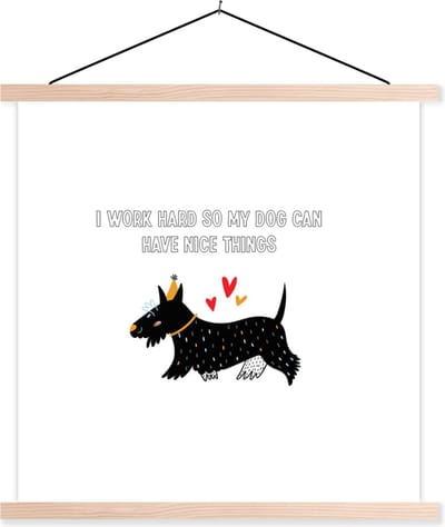 Posterhanger incl. Poster 40x40 cm - Schoolplaat - Quotes - I work hard so my dog can have nice things - Spreuken - Honden - Textielposter - Blanke latten