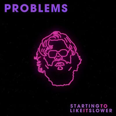 Problems - Starting To Like It Slower (MC)