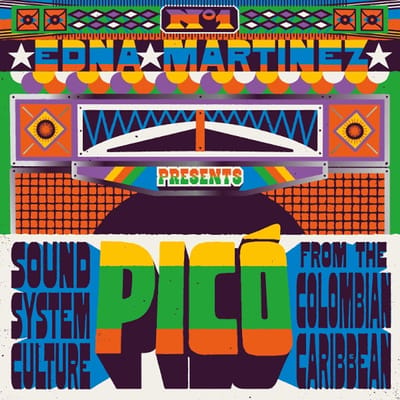 Edna Martinez Presents Pico: Sound System Culture From The Colombian Caribbean - V /a