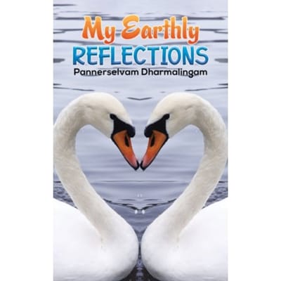 My Earthly Reflections - Dharmalingam, Pannerselvam